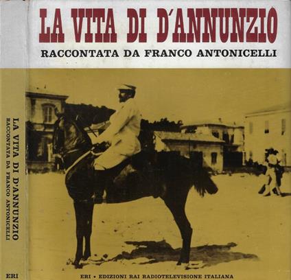 La vita di D'Annunzio raccontata da Franco Antonicelli - Franco Antonicelli - copertina