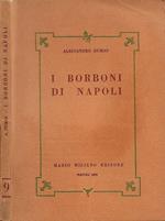 I Borboni di Napoli (Questa istoria, pubblicata pe’ soli lettori dell’Indipendente, è stata scritta su documenti nuovi, inediti, e sconosciuti, scoperti dall’autore negli archivi segreti di polizia, e degli affari esteri di Napoli)