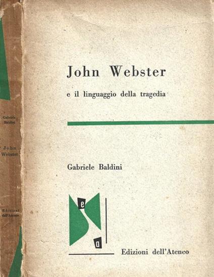 John Webster e il linguaggio della tragedia - Gabriele Baldini - copertina