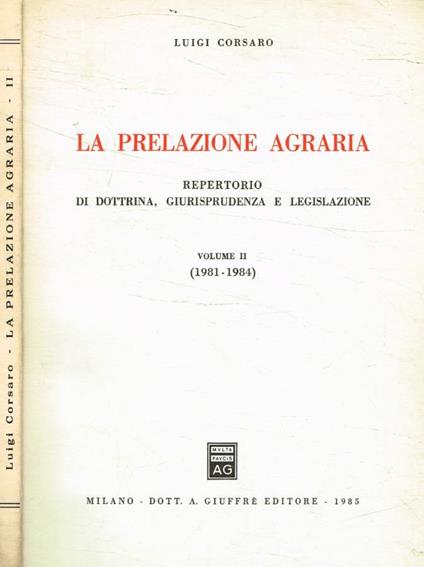 La prelazione agraria. Repertorio di dottrina, giurisprudenza e legislazione vol.II, 1981-1984 - Luigi Corsaro - copertina