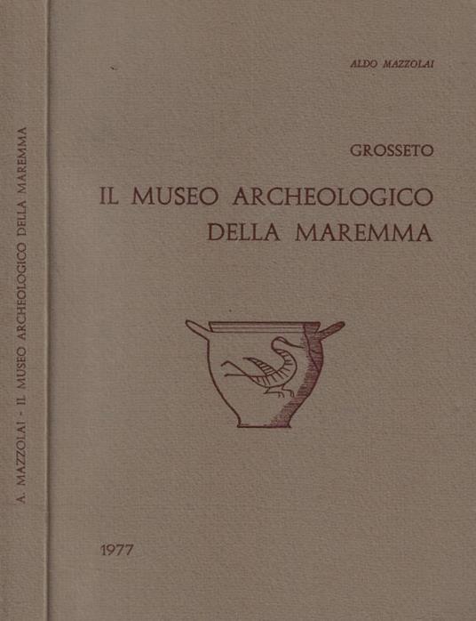 Grosseto. Il Museo Archeologico della maremma - Aldo Mazzolai - copertina