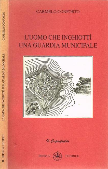 L' uomo che inghiottì una guardia municipale (Autografo) - Carmelo Conforto - copertina