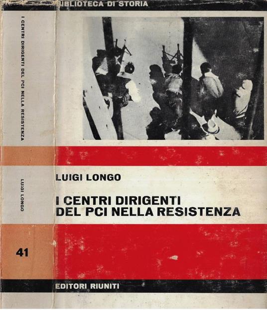 I centri dirigenti del Pci nella resistenza - Luigi Longo - copertina