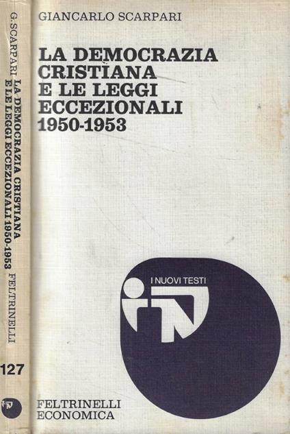La democrazia cristiana e le leggi eccezionali 1950-1953 - Giancarlo Scarpari - copertina