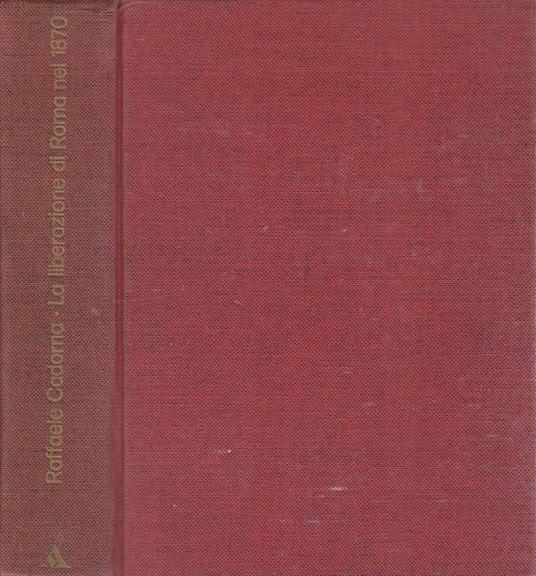 La liberazione di Roma nell'anno 1870 ed il plebiscito - Raffaele Cadorna - copertina