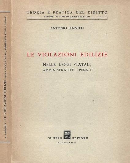 Le violazioni edilizie nelle leggi statali, amministrative e penali - Antonio Iannelli - copertina