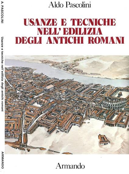Usanze e tecniche nell'edilizia degli antichi romani - Aldo Pascolini - copertina
