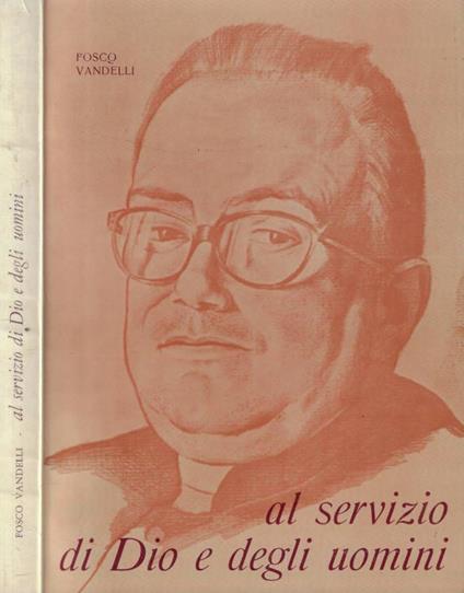 Al servizio di Dio e degli uomini - Fosco Vandelli - copertina