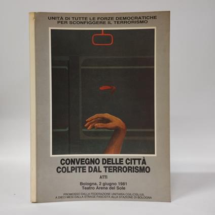 Convegno delle citta' colpite dal terrorismo. Bologna 2 giugno 1981 - copertina