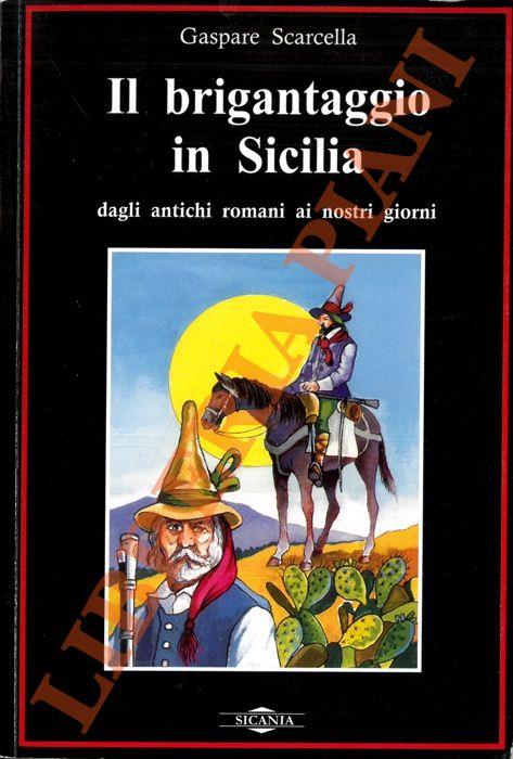 Il brigantaggio in Sicilia dagli antichi romani ai giorni nostri
