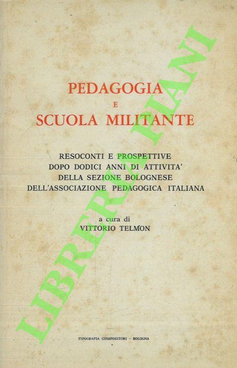 Pedagogia e scuola militante. Resoconti e prospettive dopo dodici anni di attività della sezione bolognese dell'Associazione Pedagogica Italiana