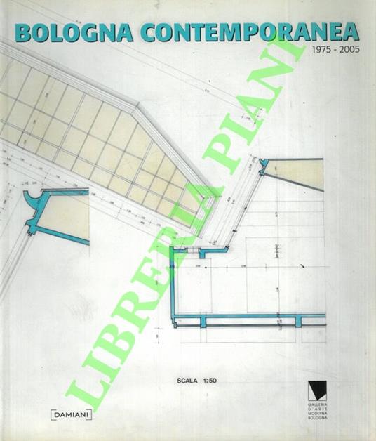 Bologna contemporanea. 1975-2005 - Peter Weiermair - copertina