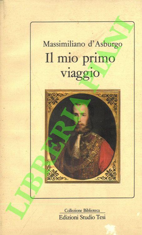 Il mio primo viaggio - Massimiliano d'Asburgo - copertina