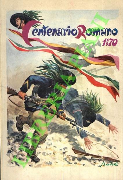 Centenario Romano 1870-1970. Ai Soldati d'Italia di Ieri, di Oggi, di Domani - Aldo Ferrante - copertina