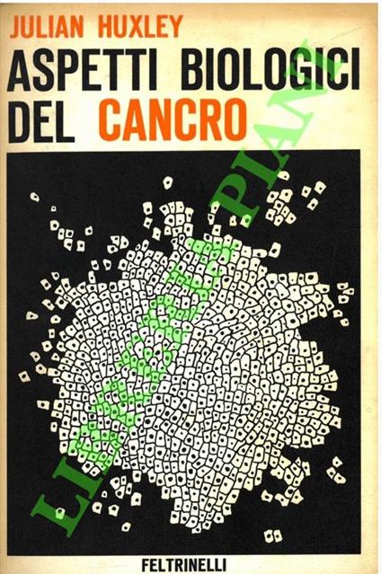 Aspetti biologici del cancro - Julian S. Huxley - copertina