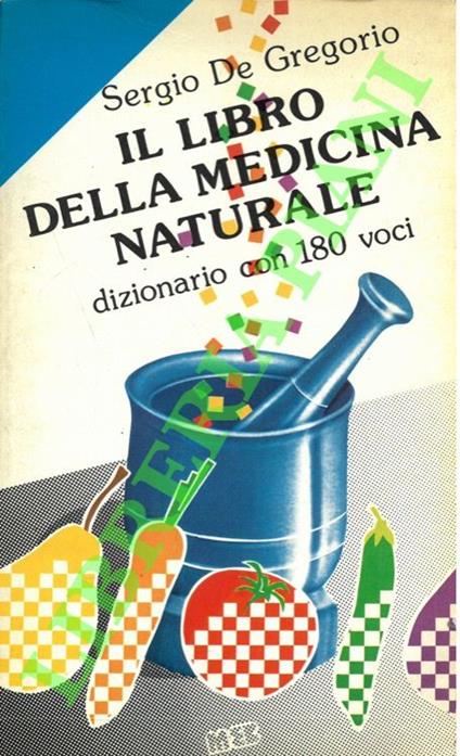 Il libro della medicina naturale. Dizionario con 180 voci - Sergio De Gregorio - copertina