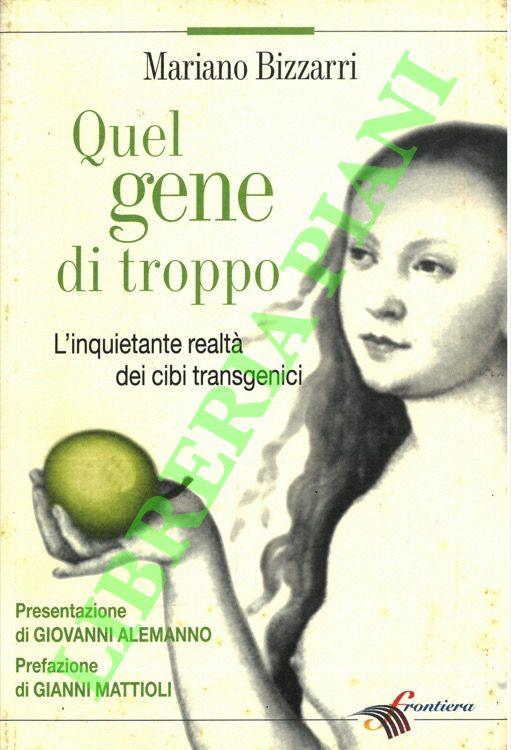Quel gene di troppo. L'inquietante realtà dei cibi transgenici