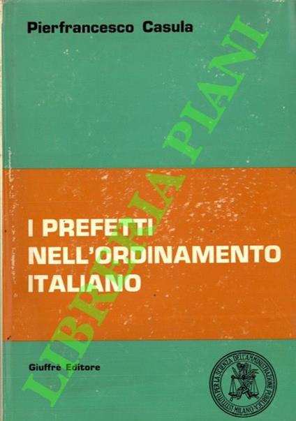 I prefetti nell'ordinamento italiano. Aspetti storici e tipologici - Francesco Casula - copertina