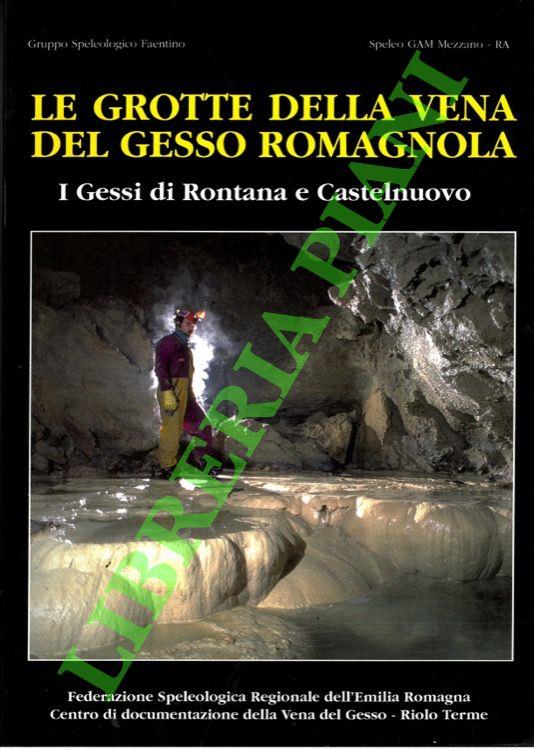 Le grotte della vena del gesso romagnola. I gessi di Rontana e Castelnuovo
