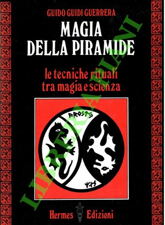 Magia della piramide. Le tecniche rituali tra magia e scienza
