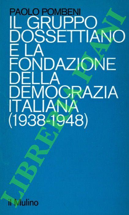 Il gruppo dossettiano e la fondazione della democrazia italiana. (1938-1948) - Paolo Pombeni - copertina