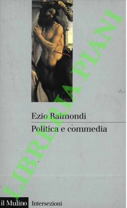Politica e commedia. Il centauro disarmato - Ezio Raimondi - copertina