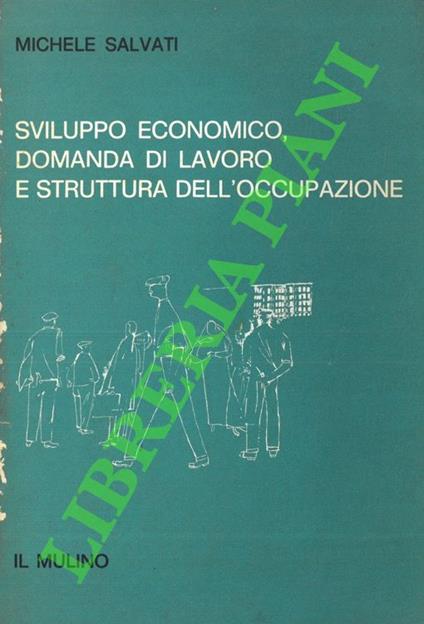 Sviluppo economico, domanda di lavoro e struttura dell'occupazione - Michele Salvati - copertina