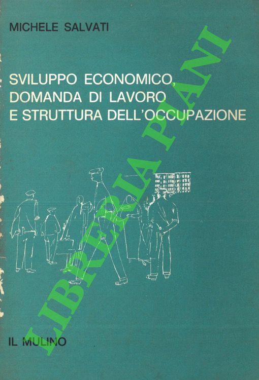 Sviluppo economico, domanda di lavoro e struttura dell'occupazione - Michele Salvati - copertina