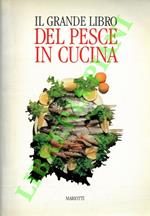 Il grande libro del pesce in cucina. Pesci, molluschi e crostacei nella cucina nazionale e regionale