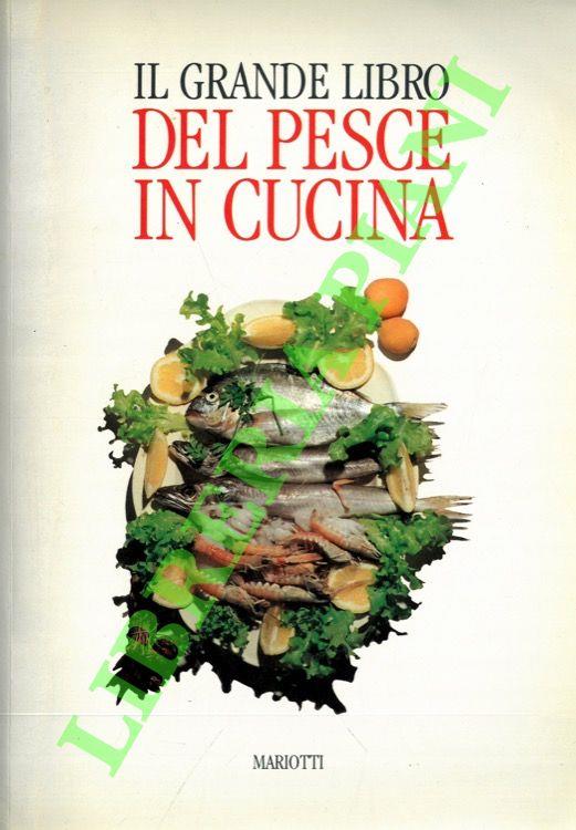 Il grande libro del pesce in cucina. Pesci, molluschi e crostacei nella cucina nazionale e regionale - Renzo Portalupi - copertina