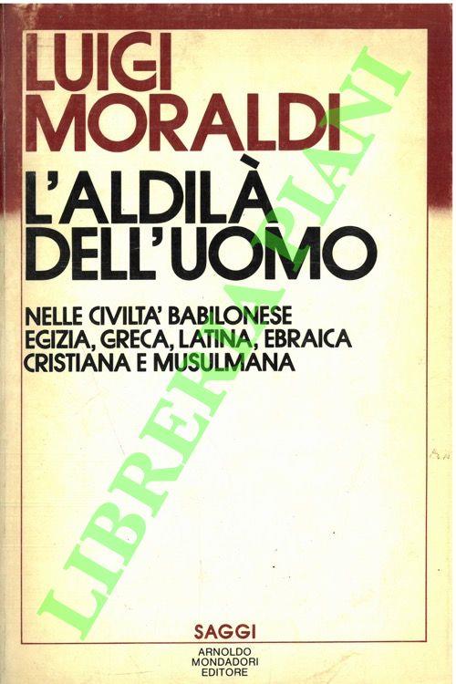 L' aldilà dell'uomo nelle civiltà babilonese, egizia, greca, latina, ebraica cristiana e musulmana - Luigi Moraldi - copertina