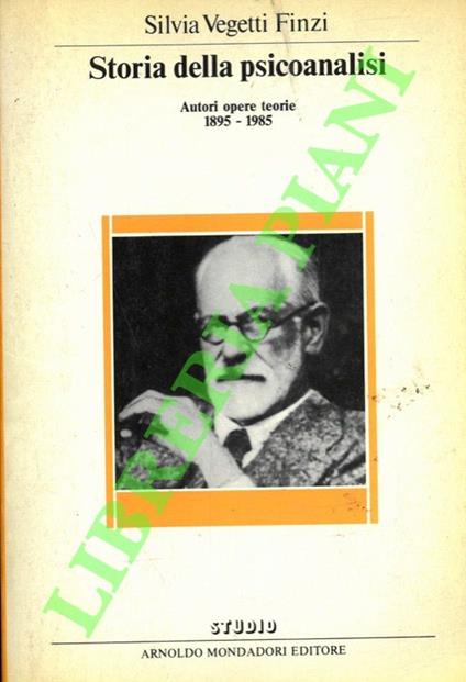 Storia della psicoanalisi. Autori, opere, teorie. 1895-1985 - Silvia Vegetti Finzi - copertina