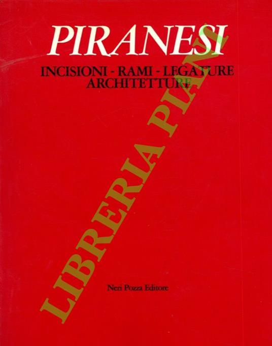 Piranesi. Incisioni, rami, legature, architetture - Alessandro Bettagno - copertina