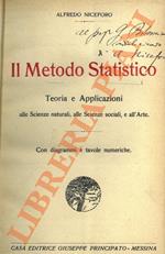 Il metodo statistico. Teoria e applicazioni alle scienze naturali alle scienze sociali all'arte.
