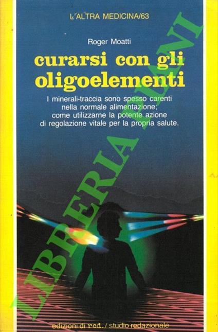 Curarsi con gli oligoelementi - Roger Moatti - copertina
