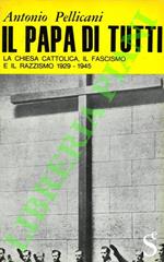 Il papa di tutti. La Chiesa cattolica, il fascismo e il razzismo. 1929-1945