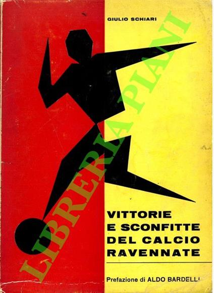 Vittorie e sconfitte del calcio ravennate. Cinquant'anni di attività: dalla vecchia Piazza d'Armi al nuovo Stadio comunale - Giulio Scarsi - copertina