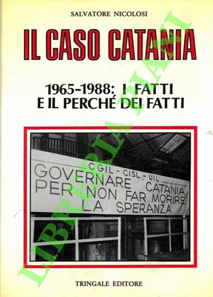 Il caso Catania. 1965-1988: i fatti e il perché dei fatti - Salvatore Nicolosi - copertina