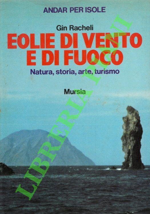 Eolie di vento e di fuoco. Natura, storia, arte, turismo