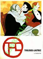 Toulouse Lautrec. Litografie - Puntesecche. L'opera completa