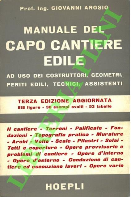 Manuale del capo cantiere edile ad uso dei costruttori, geometri, periti edili, tecnici, assistenti - Giovanni Arosio - copertina