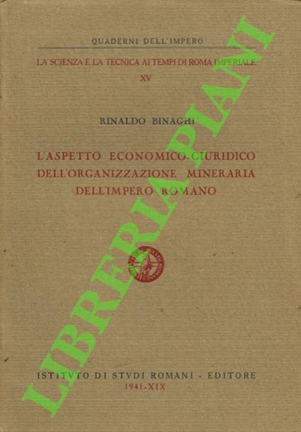 L' aspetto economico-giuridico dell'organizzazione mineraria dell'Impero Romano - Rinaldo Binaghi - copertina
