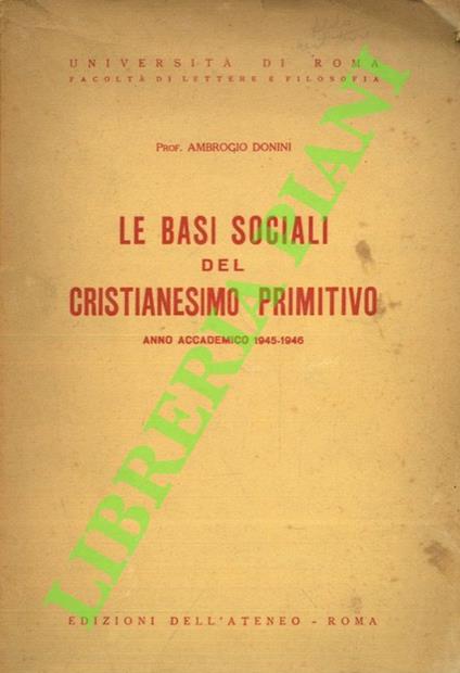 Le basi sociali del cristianesimo primitivo. Corso pareggiato di “Storia del Cristianesimo” tenuto nell'anno accademico 1945-1946 - Ambrogio Donini - copertina