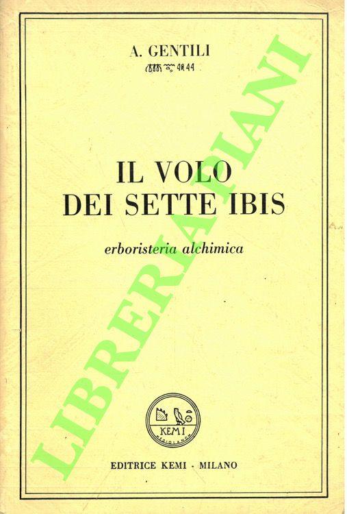 Il volo dei sette ibis. Erboristeria alchimica - A. Gentili - copertina