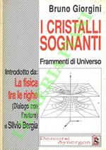 I cristalli sognanti. Frammenti d'universo. Introdotto da : La fisica tra le righe (dialogo con l'autore di Silvio Bergia)