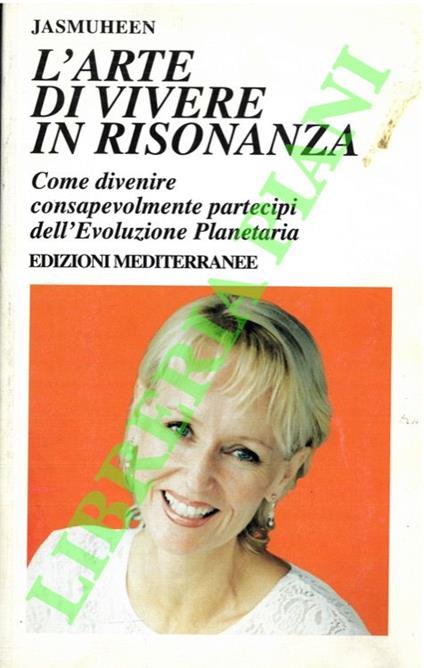 L' arte di vivere in risonanza. Come divenire consapevolmente partecipi dell'Evoluzione Planetaria - Jasmuheen - copertina