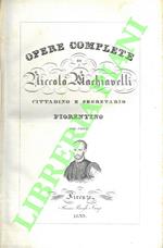 Opere complete di Niccolò Machiavelli cittadino e segretario fiorentino. Volume unico