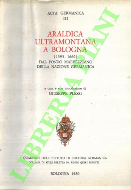 Araldica ultramontana a Bologna (1393-1660) dal fondo malvezziano della nazione germanica - Giuseppe Plessi - copertina