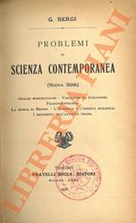 Problemi di Scienza contemporanea (Nuova Serie). Analisi morfologiche - Variazioni ed evoluzione - Paleantropolia - La teoria di Mendel - L'Eugenica e l'eredità biologica- I sentimenti nell'attività umana.