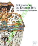 Le ceramiche de Duchi d'Este. Dalla Guardaroba al collezionismo